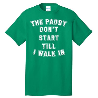 The Paddy Don't Start Till I Walk In Tall T-Shirt