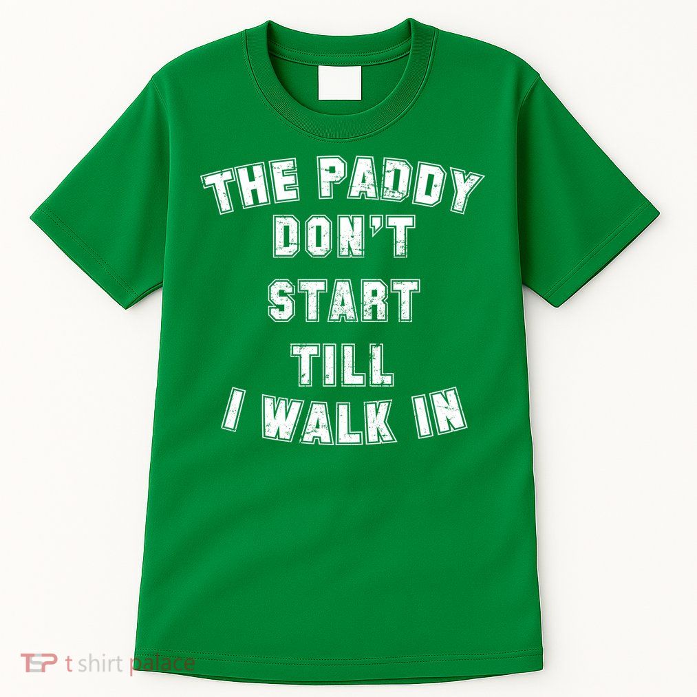 The Paddy Don't Start Till I Walk In Tall T-Shirt