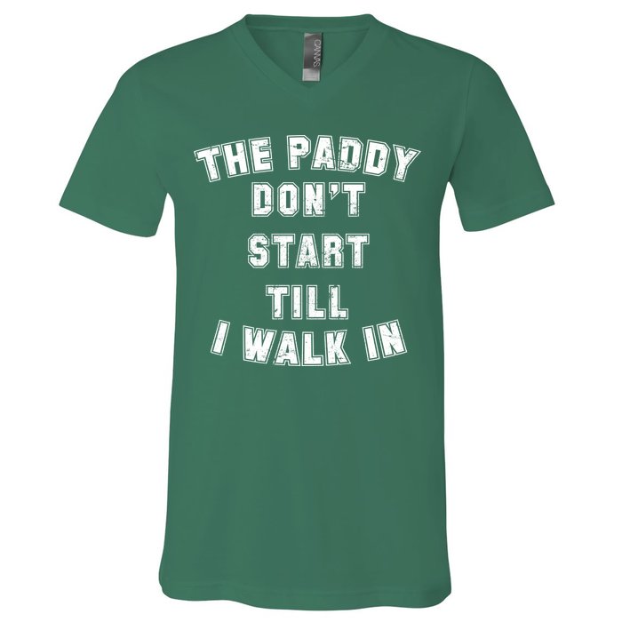 The Paddy Don't Start Till I Walk In V-Neck T-Shirt