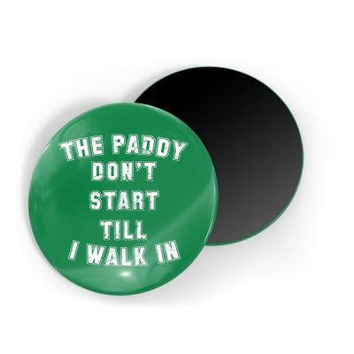 The Paddy Don't Start Till I Walk In Magnet