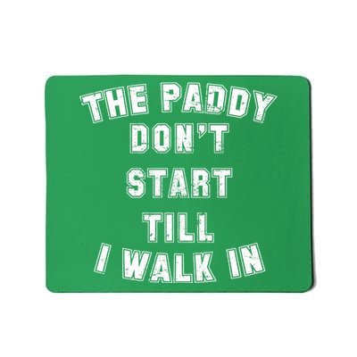 The Paddy Don't Start Till I Walk In Mousepad