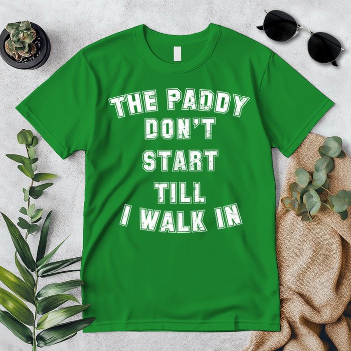 The Paddy Don't Start Till I Walk In Premium T-Shirt