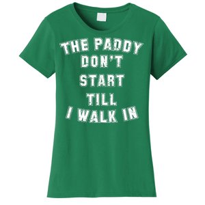 The Paddy Don't Start Till I Walk In Women's T-Shirt