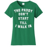 The Paddy Don't Start Till I Walk In Women's T-Shirt