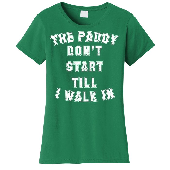 The Paddy Don't Start Till I Walk In Women's T-Shirt