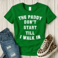The Paddy Don't Start Till I Walk In Womens T-Shirt