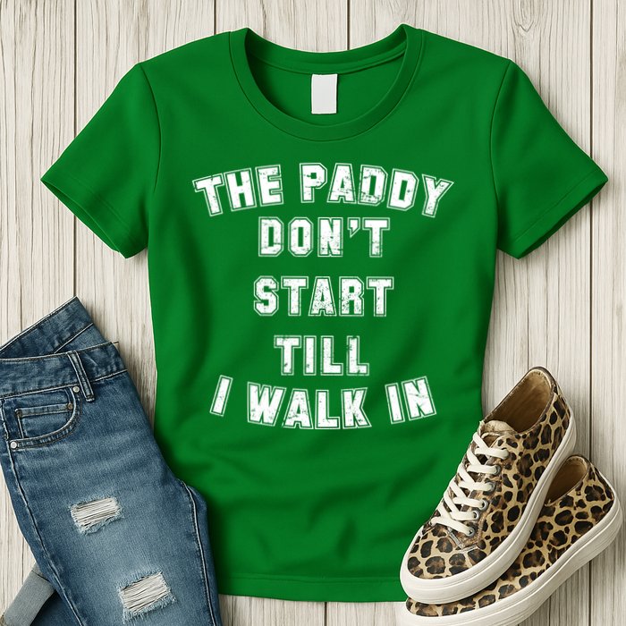 The Paddy Don't Start Till I Walk In Womens T-Shirt
