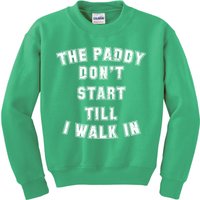 The Paddy Don't Start Till I Walk In Kids Sweatshirt