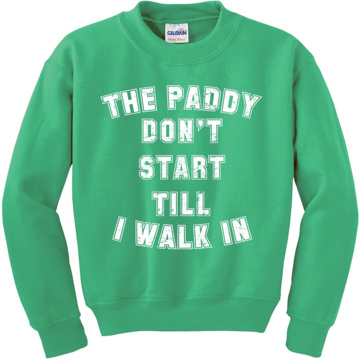 The Paddy Don't Start Till I Walk In Kids Sweatshirt