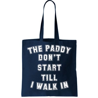 The Paddy Don't Start Till I Walk In Tote Bag