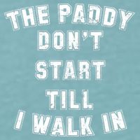 The Paddy Don't Start Till I Walk In Sueded Cloud Jersey T-Shirt