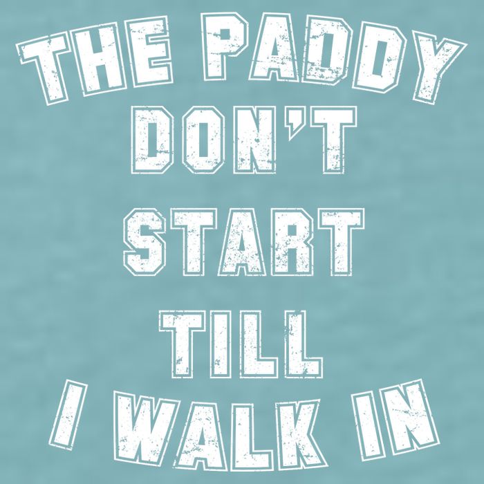 The Paddy Don't Start Till I Walk In Sueded Cloud Jersey T-Shirt