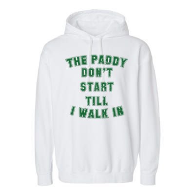 The Paddy Don't Start Till I Walk In Garment-Dyed Fleece Hoodie