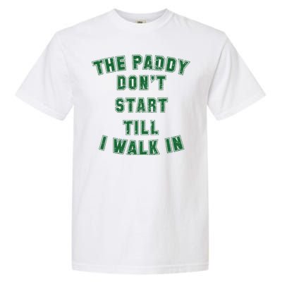 The Paddy Don't Start Till I Walk In Garment-Dyed Heavyweight T-Shirt