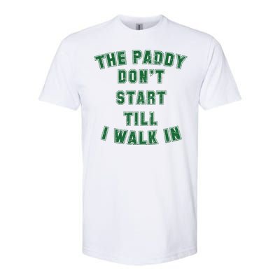 The Paddy Don't Start Till I Walk In Softstyle CVC T-Shirt