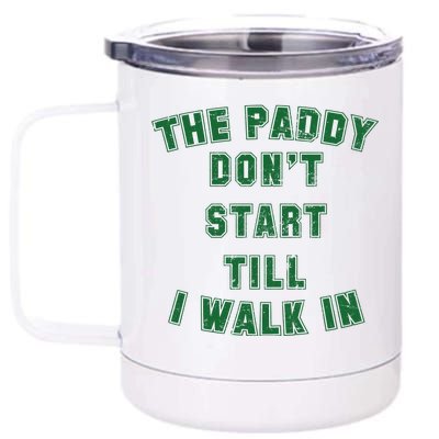 The Paddy Don't Start Till I Walk In 12 oz Stainless Steel Tumbler Cup