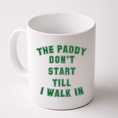 The Paddy Don't Start Till I Walk In Coffee Mug