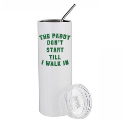 The Paddy Don't Start Till I Walk In Stainless Steel Tumbler