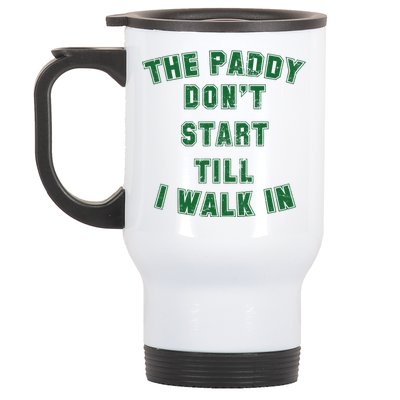 The Paddy Don't Start Till I Walk In Stainless Steel Travel Mug