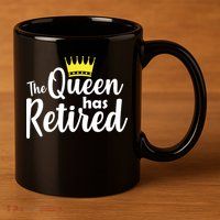 The Queen Has Retired 11oz C Handle Ceramic Mug