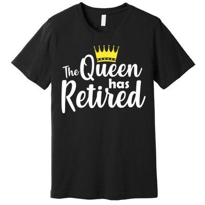 The Queen Has Retired Premium T-Shirt