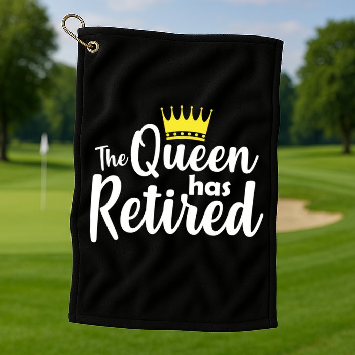 The Queen Has Retired Golf Towel