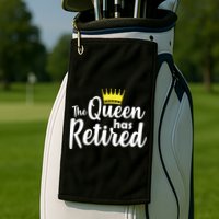 The Queen Has Retired Golf Towel
