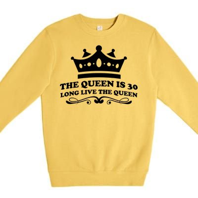 The Queen Is 30 Funny 30th Birthday Premium Crewneck Sweatshirt