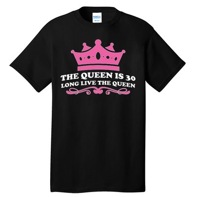 The Queen Is 30 Funny 30th Birthday Tall T-Shirt