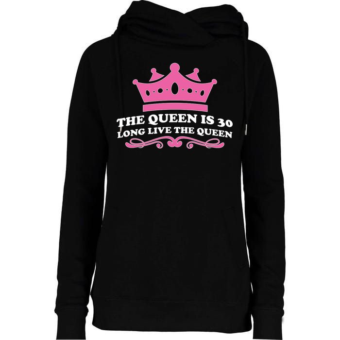 The Queen Is 30 Funny 30th Birthday Womens Funnel Neck Pullover Hood