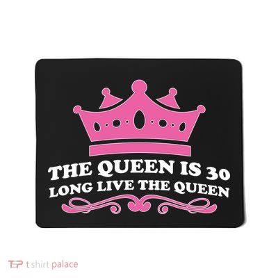 The Queen Is 30 Funny 30th Birthday Mousepad
