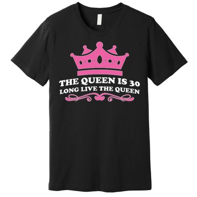 The Queen Is 30 Funny 30th Birthday Premium T-Shirt