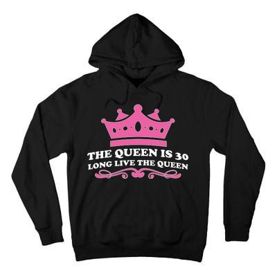 The Queen Is 30 Funny 30th Birthday Tall Hoodie