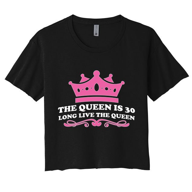 The Queen Is 30 Funny 30th Birthday Crop Top