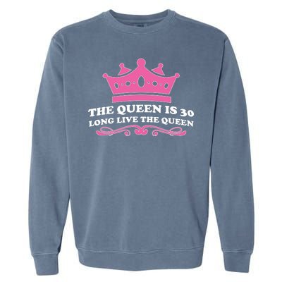 The Queen Is 30 Funny 30th Birthday Garment-Dyed Sweatshirt