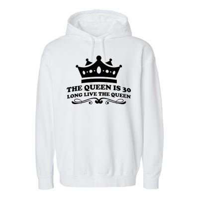 The Queen Is 30 Funny 30th Birthday Garment-Dyed Fleece Hoodie