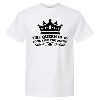 The Queen Is 30 Funny 30th Birthday Garment-Dyed Heavyweight T-Shirt