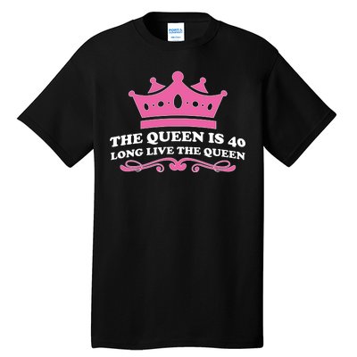 The Queen Is 40 Funny 40th Birthday Tall T-Shirt