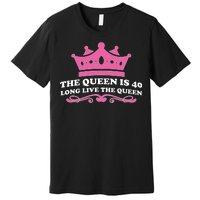 The Queen Is 40 Funny 40th Birthday Premium T-Shirt