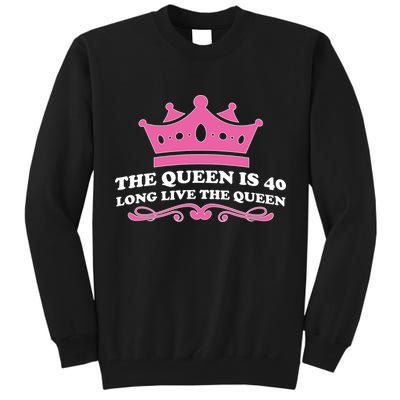 The Queen Is 40 Funny 40th Birthday Tall Sweatshirt