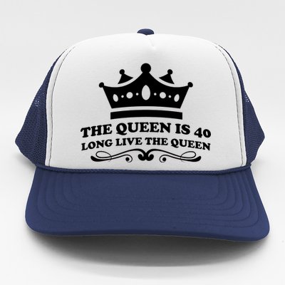 The Queen Is 40 Funny 40th Birthday Trucker Hat