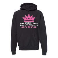 The Queen Is 60 Funny 60th Birthday Premium Hoodie