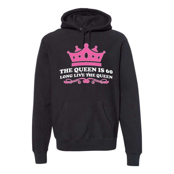 The Queen Is 60 Funny 60th Birthday Premium Hoodie