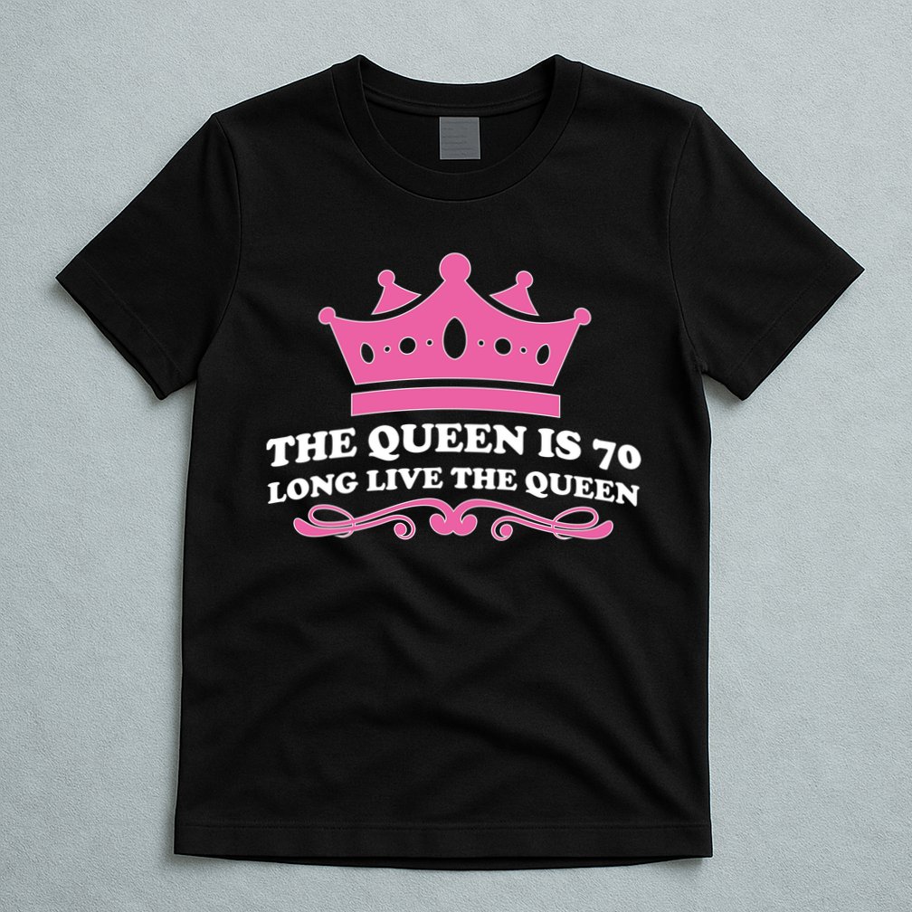 The Queen Is 70 Funny 70th Birthday T-Shirt