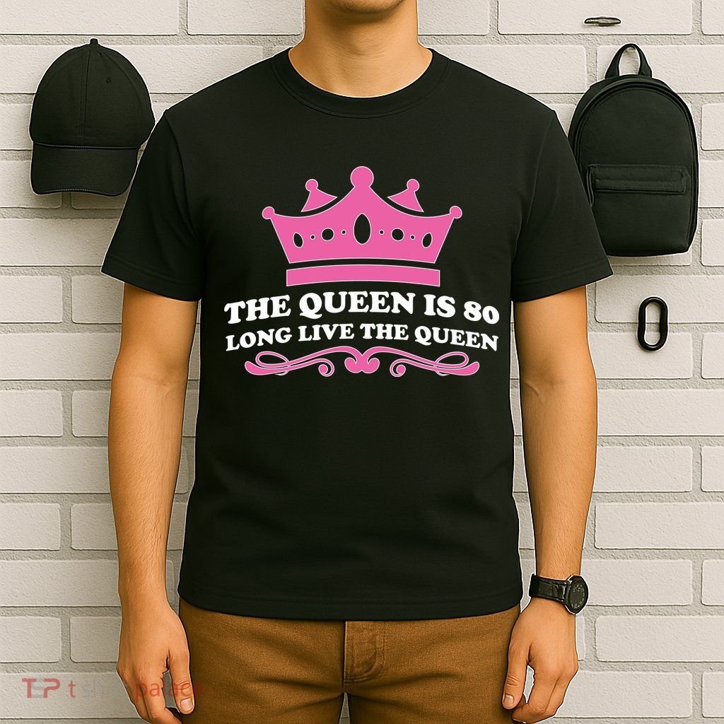 The Queen Is 80 Funny 80th Birthday T-Shirt