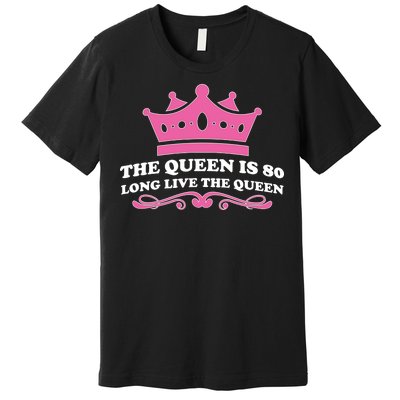 The Queen Is 80 Funny 80th Birthday Premium T-Shirt