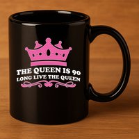 The Queen Is 90 Funny 90th Birthday 11oz C Handle Ceramic Mug