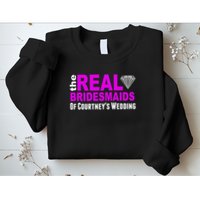 The Real Bridesmaids Of Personalize Wedding Custom  Sweatshirt