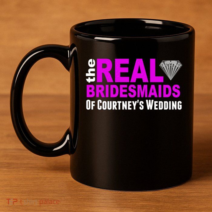 The Real Bridesmaids Of Personalize Wedding Custom  11oz C Handle Ceramic Mug