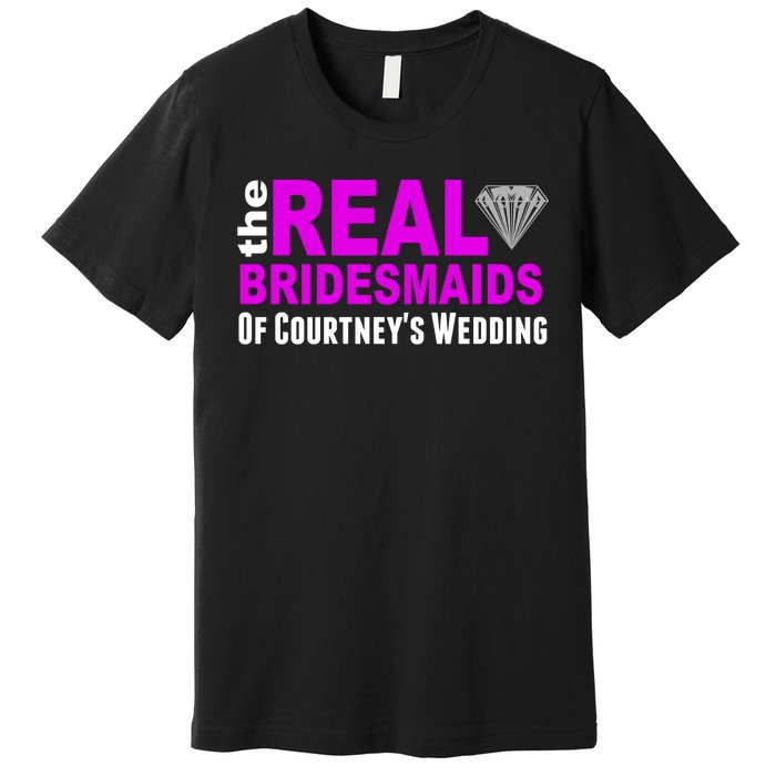 The Real Bridesmaids Of Personalize Wedding Custom  Premium T-Shirt